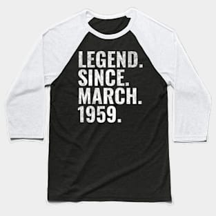 Legend since March 1959 Birthday Shirt Happy Birthday Shirts Baseball T-Shirt